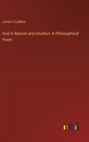 God in Reason and Intuition: A Philosophical Poem 1359397744 Book Cover