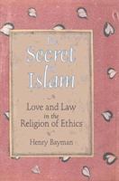 The Secret of Islam: Love and Law in the Religion of Ethics 1556434324 Book Cover