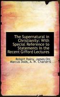 The supernatural in Christianity, with special reference to statements in the recent Gifford lectures - Primary Source Edition 0526018828 Book Cover