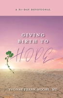 Giving Birth to Hope: A 31-Day Devotional 1942923740 Book Cover