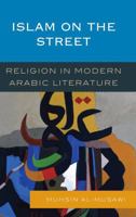 Islam on the Street: Religion in Modern Arabic Literature 0742562077 Book Cover