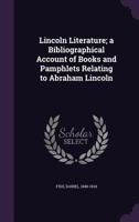 Lincoln Literature: A Bibliographical Account of Books and Pamphlets Relating to Abraham Lincoln... 0548838070 Book Cover