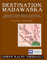 Destination: Madawaska: Biography of Charles Terriault, Acadian Settler 1729600050 Book Cover