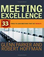 Meeting Excellence: 33 Tools to Lead Meetings That Get Results 0787982814 Book Cover