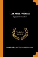 Der Arme Jonathan: Operette In Drei Akten 1017797552 Book Cover