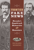 Frontier Fake News: Nevada's Sagebrush Humorists and Hoaxsters 1647790867 Book Cover