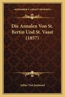 Die Annalen Des St. Bertin Und St. Vaast 1166751767 Book Cover