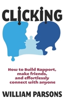 Clicking: How to Build Rapport, Make Friends, and Connect with Anyone B09K21BLFX Book Cover