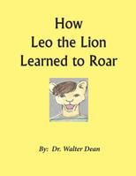 How Leo the Lion Learned to Roar 0984434267 Book Cover