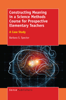 Constructing Meaning in a Science Methods Course for Prospective Elementary Teachers: A Case Study 9463004092 Book Cover