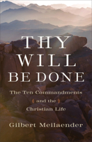 Thy Will Be Done: The Ten Commandments and the Christian Life 1540961966 Book Cover