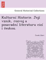 Kulturní Historie. Její vznik, rozvoj a posavadní literaturu cizí i českou. 1249018854 Book Cover