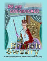 British Sweary: We Are Gobsmacked: an adult coloring book of british swear words and slang 1537204793 Book Cover