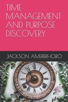 TIME MANAGEMENT AND PURPOSE DISCOVERY B08FBHW2V1 Book Cover
