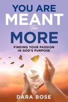 You Are Meant for More: Finding Your Passion in God's Purpose 1956665463 Book Cover