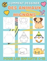 Comment Dessiner des animaux Mignons pour les enfants 4-12: Apprenez à dessiner des animaux mignons (livre de dessin pour les enfants de 4 à 8/8 à 12 ans B08FP54V7C Book Cover