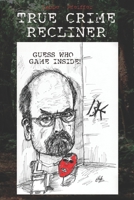 True Crime Recliner. Guess Who. B08YQFWDHV Book Cover