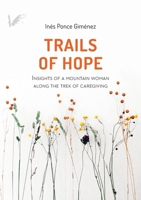 Trails of hope: Insights of a mountain woman along the trek of caregiving B0DZ6QVGQY Book Cover