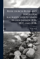 Reise Durch Russland Nach Dem Kaukasischen Isthmus in Den Jahren 1836-1838 1245485407 Book Cover