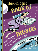 The Old Girls' Book of Dreams: How to Make Your Wishes Come True Day by Day and Night by Night 1590030621 Book Cover