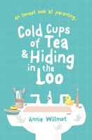 Cold Cups of Tea and Hiding in the Loo: An Honest Look at Parenting 1789511399 Book Cover