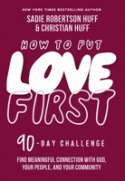How to Put Love First: Find Meaningful Connection with God, Your People, and Your Community 1400228646 Book Cover