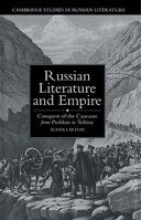 Russian Literature and Empire: Conquest of the Caucasus from Pushkin to Tolstoy 0521020018 Book Cover