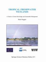 Tropical Freshwater Wetlands: A Guide to Current Knowledge and Sustainable Management 9048146356 Book Cover