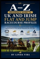 AN A–Z REFERENCE GUIDE TO UK AND IRISH FLAT AND JUMP RACECOURSE PROFILES (The Professional Racing Intelligence Series) B0H73CD3RC Book Cover