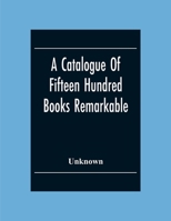 A Catalogue Of Fifteen Hundred Books: Remarkable For The Beauty Or The Age Of Their Bindings 1144741602 Book Cover
