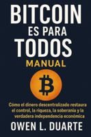 Bitcoin Es Para Todos: Cómo el dinero descentralizado restaura el control, la riqueza, la soberanía y la verdadera independencia económica B0G3PVR324 Book Cover
