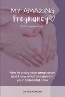 My amazing pregnancy: How to enjoy your pregnancy and know what to expect in your antenatal care 629934363X Book Cover