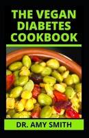 The Vegan Diabetes Cookbook: Doctors Approved Vegan Recipes With Essential Ingredients & Meal Plan To Prevent, Manage & Reverse Diabetes B09SL5GSKX Book Cover