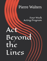 Act Beyond the Lines: Four Week Acting Program B0FFT8T5K5 Book Cover