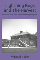 Lightning Bugs and The Harvest: A look back at life in the baby boomers beginning years, B09W1MPJG7 Book Cover