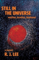 Still in the Universe : Mother, Brother, Husband 1963695771 Book Cover