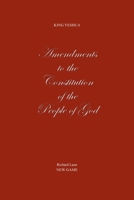 Amendments to the Constitution of the People of God: King Yeshua, New Game B0DYPX1JJ1 Book Cover