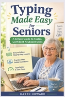 TYPING MADE EASY FOR SENIORS:: A SIMPLE GUIDE TO FASTER, CONFIDENT KEYBOARD SKILLS B0GXYWLBS3 Book Cover