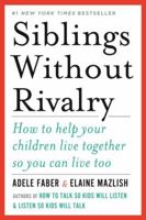 Siblings Without Rivalry: How to Help Your Children Live Together So You Can Live Too 0380799006 Book Cover