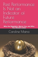 Past Performance Is Not an Indicator of Future Performance: Why the Regulator Warns You, and Why You Should Listen (Your money, your future) B0H6NZGYG7 Book Cover