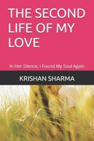 THE SECOND LIFE OF MY LOVE: In Her Silence, I Found My Soul Again B0FGNJ3T66 Book Cover