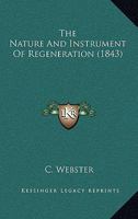 The Nature And Instrument Of Regeneration 1165099136 Book Cover