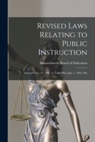 Revised Laws Relating to Public Instruction: Enacted Nov. 21, 1901, to Take Effect Jan. 1, 1902, Wit 1018261389 Book Cover