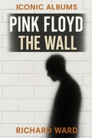 Iconic Albums - Pink Floyd - The Wall B0F7RVNT9S Book Cover