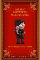 The Best Hogwarts Wizard Jokes: Child's Magician Hero Jokes B0875Z5X28 Book Cover