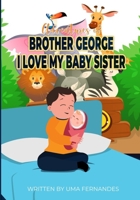 The Adventures of George's Life: I love my baby sister B09K21SRTD Book Cover