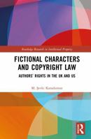 Fictional Characters and Copyright Law: Authors’ Rights in the UK and US (Routledge Research in Intellectual Property) 1041168993 Book Cover