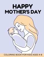 Happy mothers day coloring book for kids Ages 4-8: Mothers day coloring pages for toddlers and kids B091J9L2HZ Book Cover