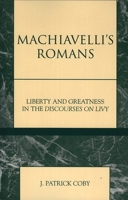 Machiavelli's Romans: Liberty and Greatness in the Discourses on Livy 073910070X Book Cover
