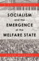 Socialism and the Emergence of the Welfare State: A Concise History 1466962933 Book Cover